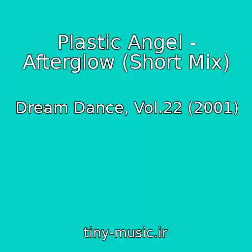 کاور آهنگ Plastic Angel - Afterglow (Short Mix) از Dream Dance, Vol.22 (2001)