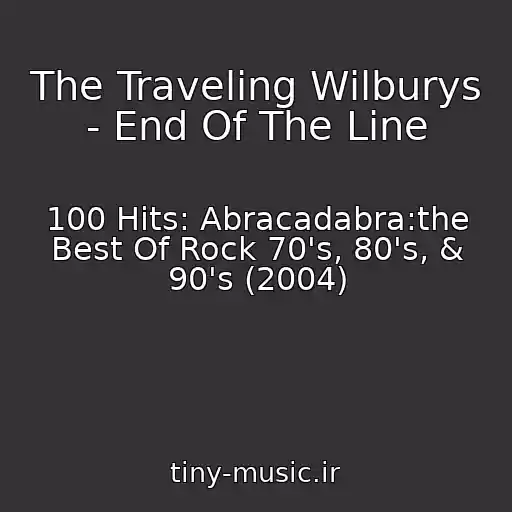کاور آهنگ The Traveling Wilburys - End Of The Line از 100 Hits: Abracadabra:the Best Of Rock 70's, 80's, & 90's (2004)