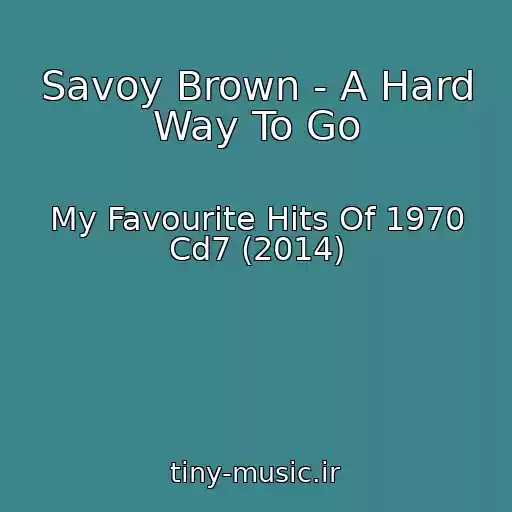 کاور آهنگ Savoy Brown - A Hard Way To Go از My Favourite Hits Of 1970 Cd7 (2014)