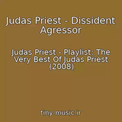 کاور آهنگ Judas Priest - Dissident Agressor از Judas Priest - Playlist: The Very Best Of Judas Priest (2008)