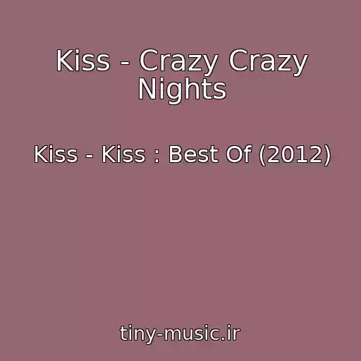کاور آهنگ Kiss - Crazy Crazy Nights از Kiss - Kiss : Best Of (2012)