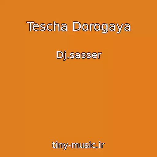 کاور آهنگ Tescha Dorogaya از Dj.sasser