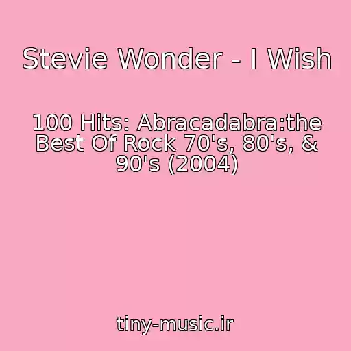 کاور آهنگ Stevie Wonder - I Wish از 100 Hits: Abracadabra:the Best Of Rock 70's, 80's, & 90's (2004)