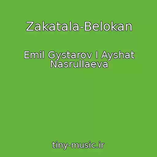 کاور آهنگ Zakatala-Belokan از Emil Gystarov I Ayshat Nasrullaeva