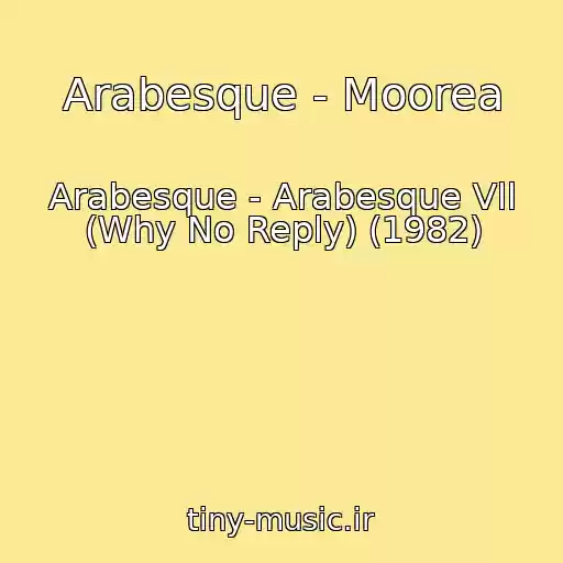 کاور آهنگ Arabesque - Moorea از Arabesque - Arabesque Vll (Why No Reply) (1982)