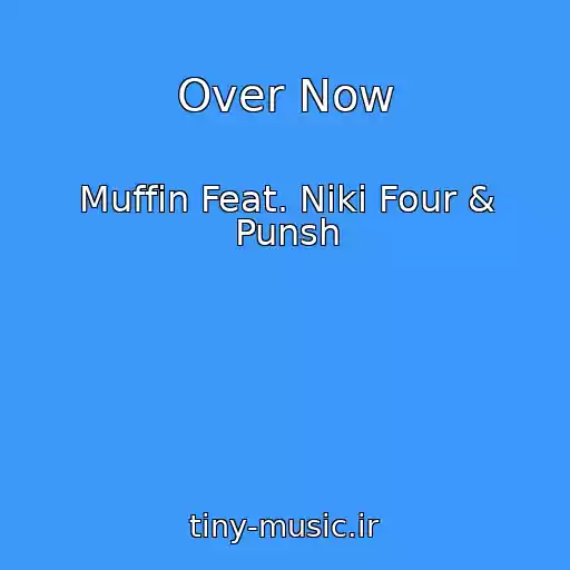 کاور آهنگ Over Now از Muffin Feat. Niki Four & Punsh