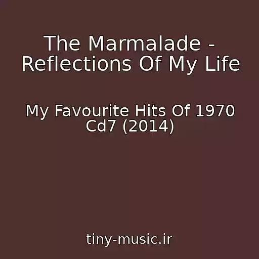 کاور آهنگ The Marmalade - Reflections Of My Life از My Favourite Hits Of 1970 Cd7 (2014)