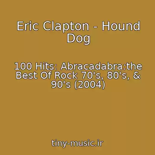 کاور آهنگ Eric Clapton - Hound Dog از 100 Hits: Abracadabra:the Best Of Rock 70's, 80's, & 90's (2004)