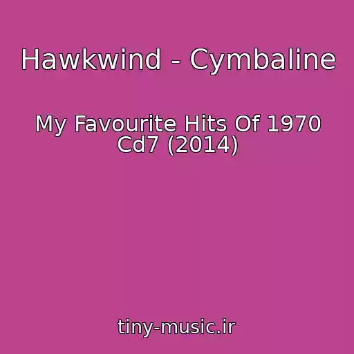 کاور آهنگ Hawkwind - Cymbaline از My Favourite Hits Of 1970 Cd7 (2014)