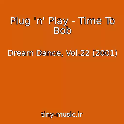 کاور آهنگ Plug 'n' Play - Time To Bob از Dream Dance, Vol.22 (2001)
