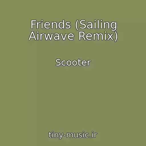 کاور آهنگ Friends (Sailing Airwave Remix) از Scooter