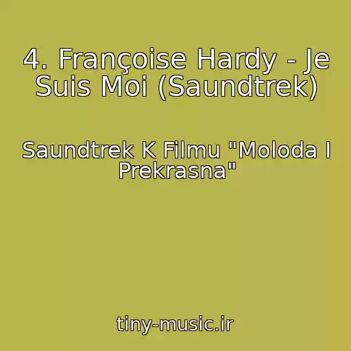 کاور آهنگ 4. Françoise Hardy - Je Suis Moi (Saundtrek) از Saundtrek K Filmu "Moloda I Prekrasna"