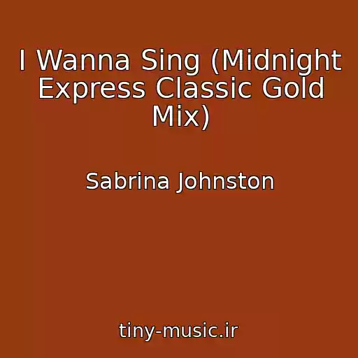 کاور آهنگ I Wanna Sing (Midnight Express Classic Gold Mix) از Sabrina Johnston