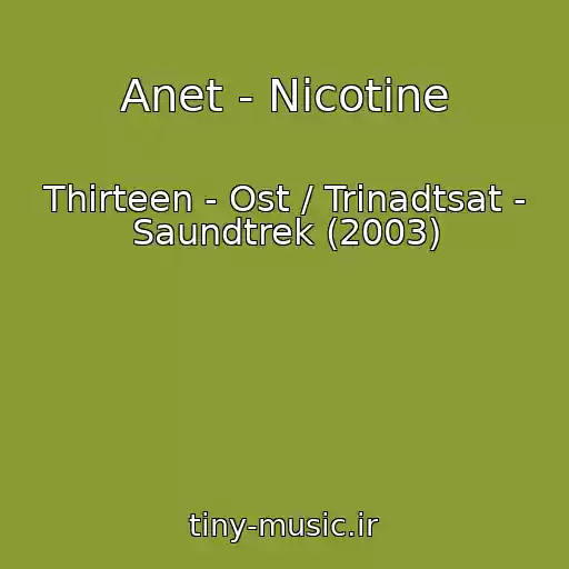 کاور آهنگ Anet - Nicotine از Thirteen - Ost / Trinadtsat - Saundtrek (2003)