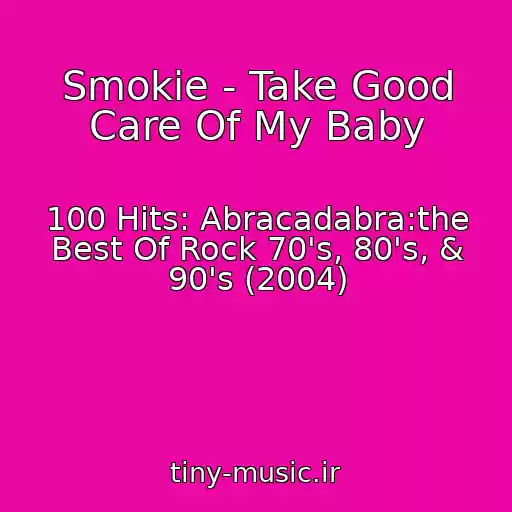 کاور آهنگ Smokie - Take Good Care Of My Baby از 100 Hits: Abracadabra:the Best Of Rock 70's, 80's, & 90's (2004)
