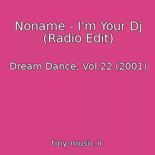 کاور آهنگ Noname - I'm Your Dj (Radio Edit) از Dream Dance, Vol.22 (2001)