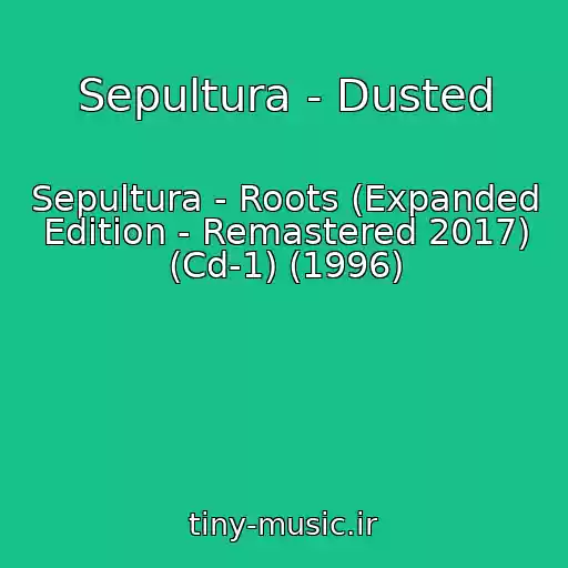 کاور آهنگ Sepultura - Dusted از Sepultura - Roots (Expanded Edition - Remastered 2017) (Cd-1) (1996)