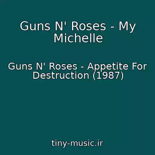 کاور آهنگ Guns N' Roses - My Michelle از Guns N' Roses - Appetite For Destruction (1987)