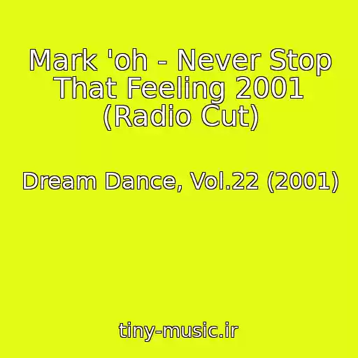 کاور آهنگ Mark 'oh - Never Stop That Feeling 2001 (Radio Cut) از Dream Dance, Vol.22 (2001)