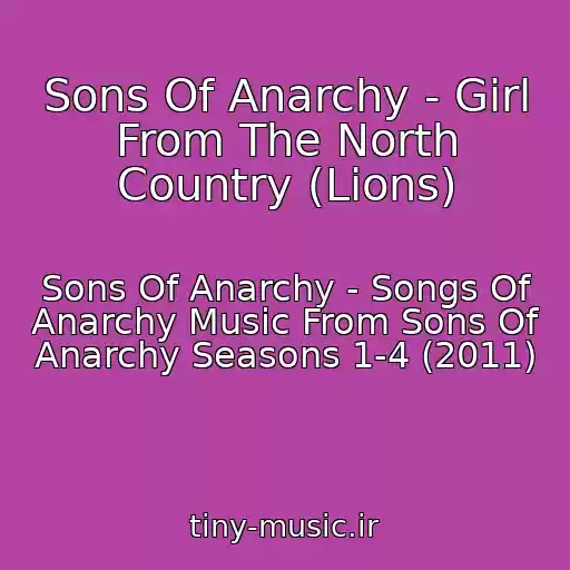 کاور آهنگ Sons Of Anarchy - Girl From The North Country (Lions) از Sons Of Anarchy - Songs Of Anarchy Music From Sons Of Anarchy Seasons 1-4 (2011)