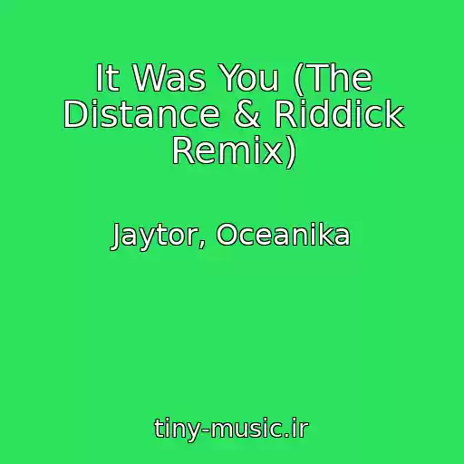 کاور آهنگ It Was You (The Distance & Riddick Remix) از Jaytor, Oceanika