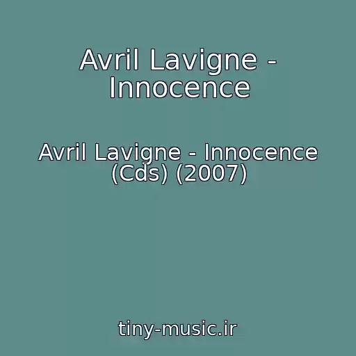 کاور آهنگ Avril Lavigne - Innocence از Avril Lavigne - Innocence (Cds) (2007)