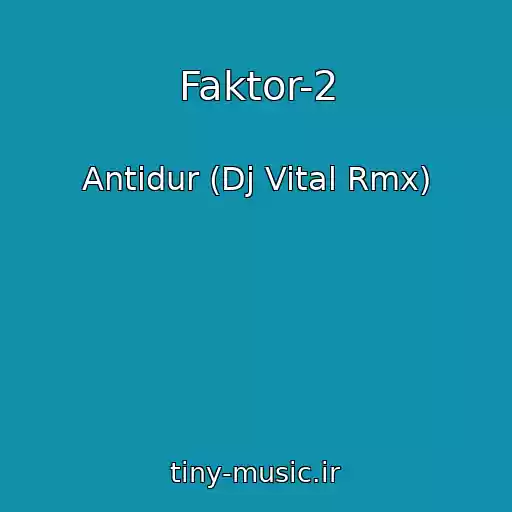 کاور آهنگ Faktor-2 از Antidur (Dj Vital Rmx)