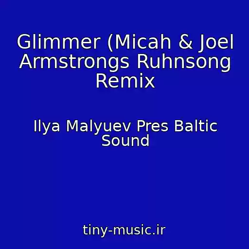 کاور آهنگ Glimmer (Micah & Joel Armstrongs Ruhnsong Remix از Ilya Malyuev Pres Baltic Sound