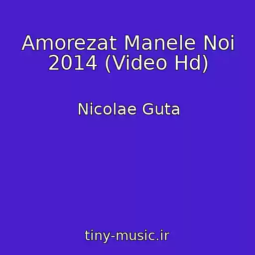 کاور آهنگ Amorezat Manele Noi 2014 (Video Hd) از Nicolae Guta