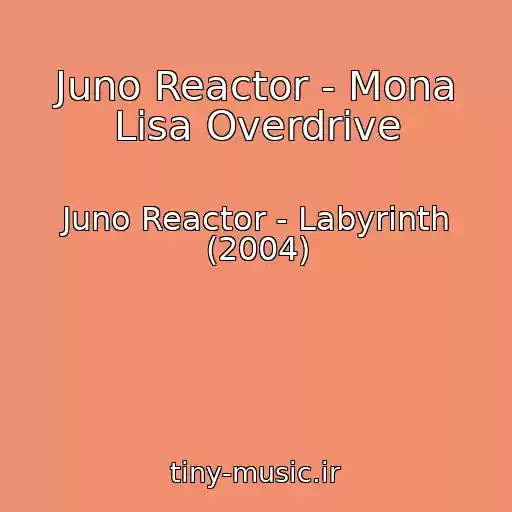 کاور آهنگ Juno Reactor - Mona Lisa Overdrive از Juno Reactor - Labyrinth (2004)