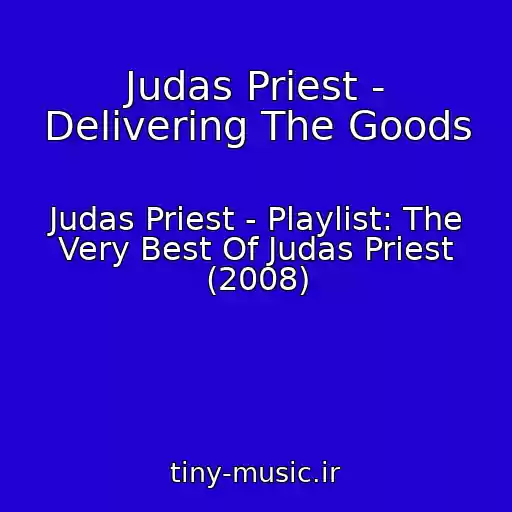 کاور آهنگ Judas Priest - Delivering The Goods از Judas Priest - Playlist: The Very Best Of Judas Priest (2008)