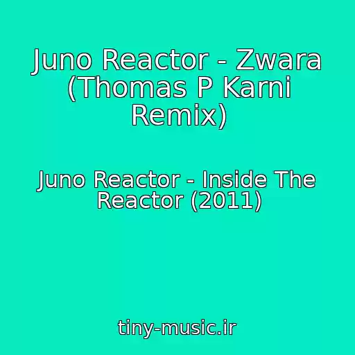 کاور آهنگ Juno Reactor - Zwara (Thomas P Karni Remix) از Juno Reactor - Inside The Reactor (2011)