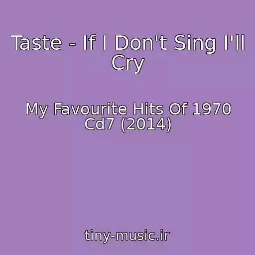 کاور آهنگ Taste - If I Don't Sing I'll Cry از My Favourite Hits Of 1970 Cd7 (2014)