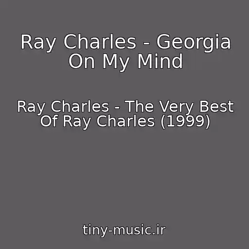 کاور آهنگ Ray Charles - Georgia On My Mind از Ray Charles - The Very Best Of Ray Charles (1999)