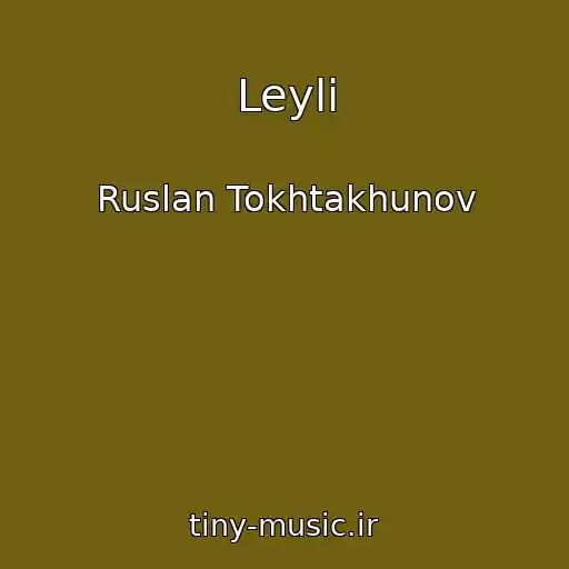 کاور آهنگ Leyli از Ruslan Tokhtakhunov