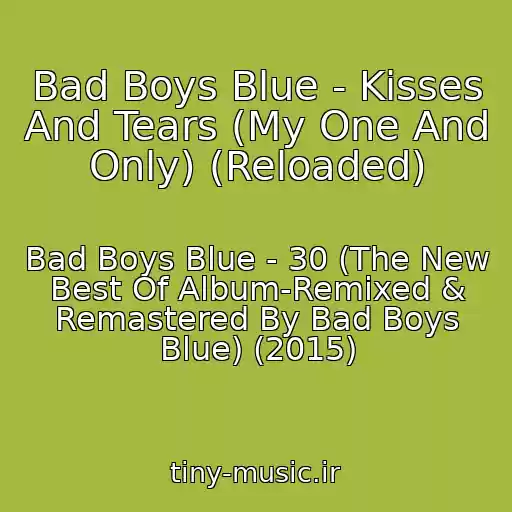 کاور آهنگ Bad Boys Blue - Kisses And Tears (My One And Only) (Reloaded) از Bad Boys Blue - 30 (The New Best Of Album-Remixed & Remastered By Bad Boys Blue) (2015)