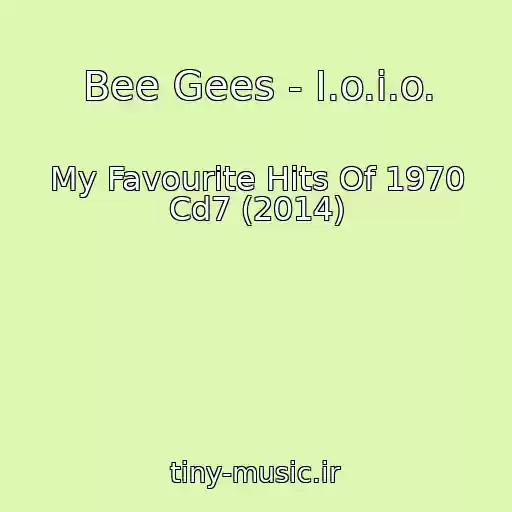 کاور آهنگ Bee Gees - I.o.i.o. از My Favourite Hits Of 1970 Cd7 (2014)