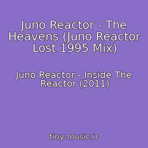 کاور آهنگ Juno Reactor - The Heavens (Juno Reactor Lost 1995 Mix) از Juno Reactor - Inside The Reactor (2011)