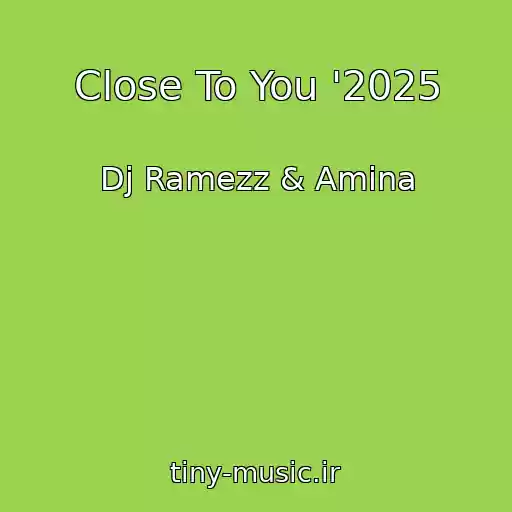 کاور آهنگ Close To You '2025 از Dj Ramezz & Amina