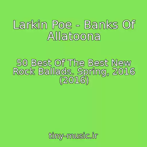 کاور آهنگ Larkin Poe - Banks Of Allatoona از 50 Best Of The Best New Rock Ballads. Spring, 2016 (2016)