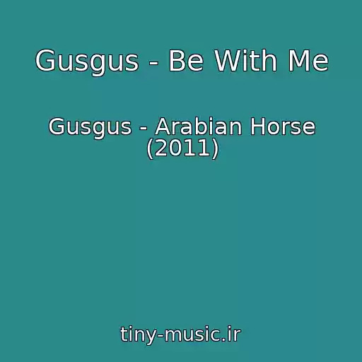 کاور آهنگ Gusgus - Be With Me از Gusgus - Arabian Horse (2011)