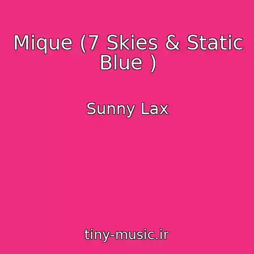 کاور آهنگ Mique (7 Skies & Static Blue ) از Sunny Lax