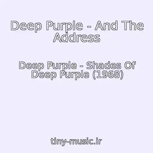 کاور آهنگ Deep Purple - And The Address از Deep Purple - Shades Of Deep Purple (1968)