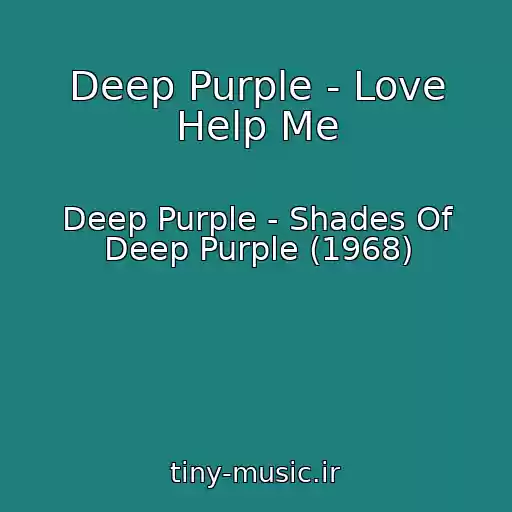 کاور آهنگ Deep Purple - Love Help Me از Deep Purple - Shades Of Deep Purple (1968)