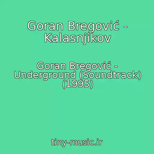 کاور آهنگ Goran Bregović - Kalasnjikov از Goran Bregović - Underground (Soundtrack) (1995)