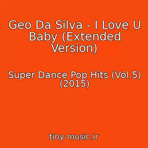 کاور آهنگ Geo Da Silva - I Love U Baby (Extended Version) از Super Dance Pop Hits (Vol.5) (2015)