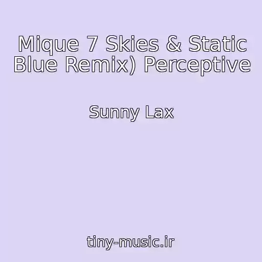 کاور آهنگ Mique 7 Skies & Static Blue Remix) Perceptive از Sunny Lax