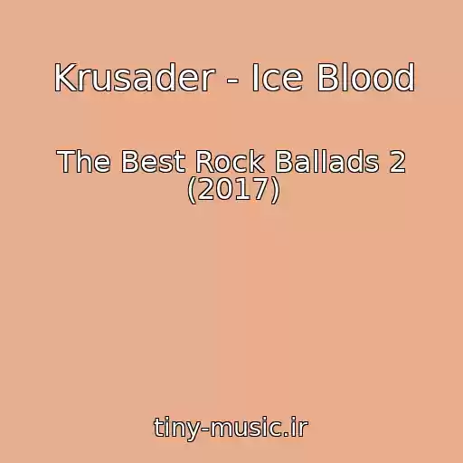 کاور آهنگ Krusader - Ice Blood از The Best Rock Ballads 2 (2017)