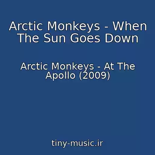 کاور آهنگ Arctic Monkeys - When The Sun Goes Down از Arctic Monkeys - At The Apollo (2009)
