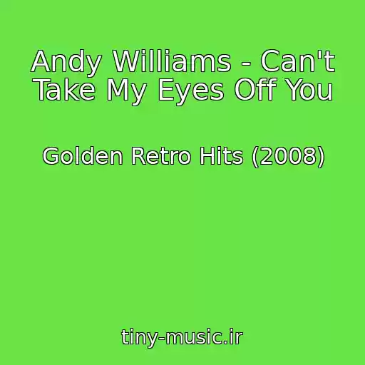 کاور آهنگ Andy Williams - Can't Take My Eyes Off You از Golden Retro Hits (2008)